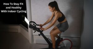 How To Stay Fit and Healthy